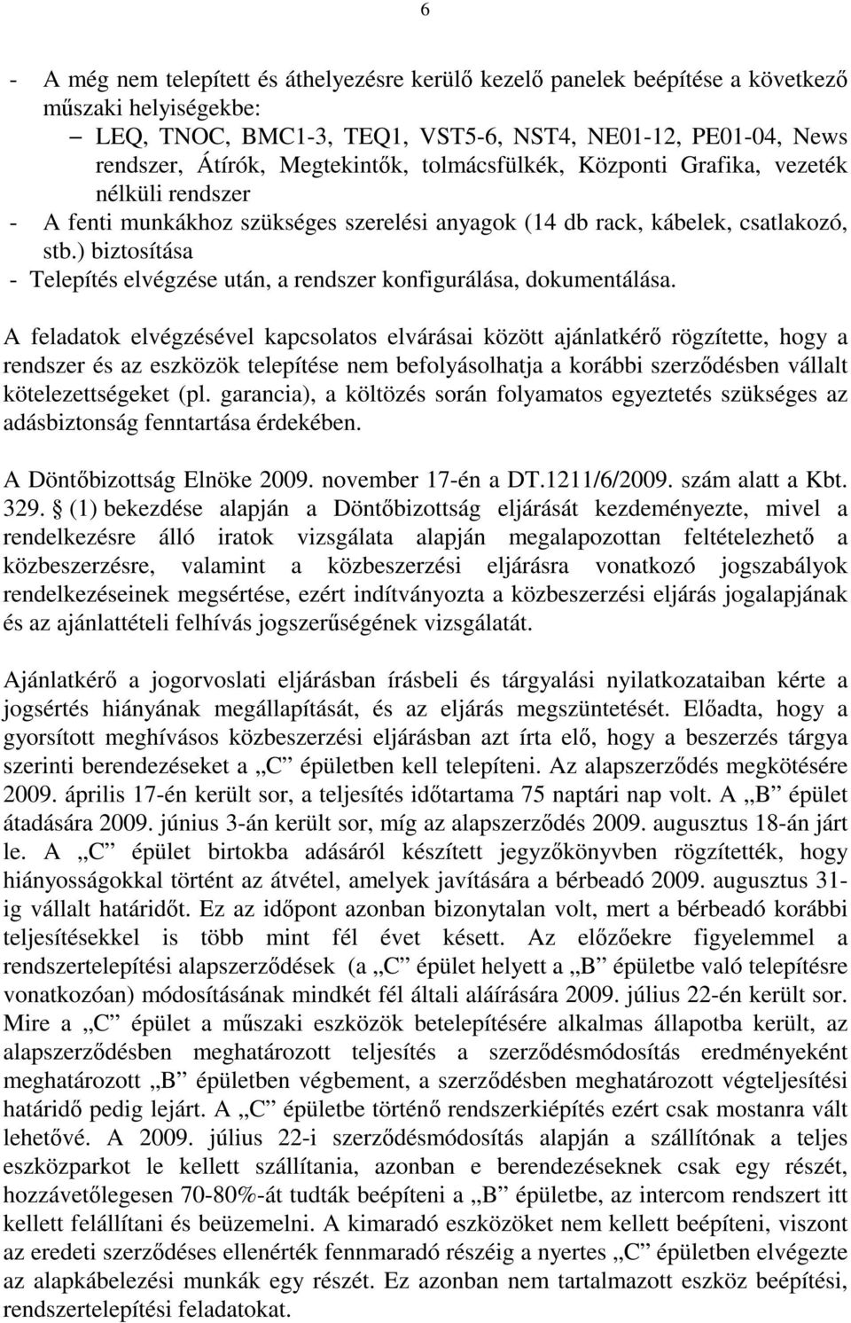 ) biztosítása - Telepítés elvégzése után, a rendszer konfigurálása, dokumentálása.