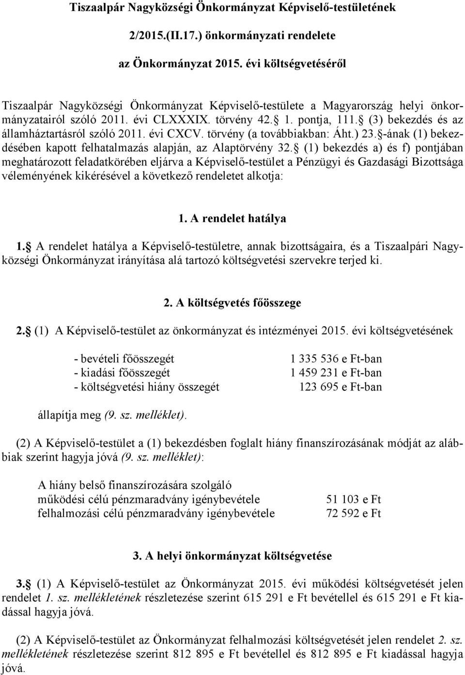 (3) bekezdés és az államháztartásról szóló 2011. évi CXCV. törvény (a továbbiakban: Áht.) 23. -ának (1) bekezdésében kapott felhatalmazás alapján, az Alaptörvény 32.