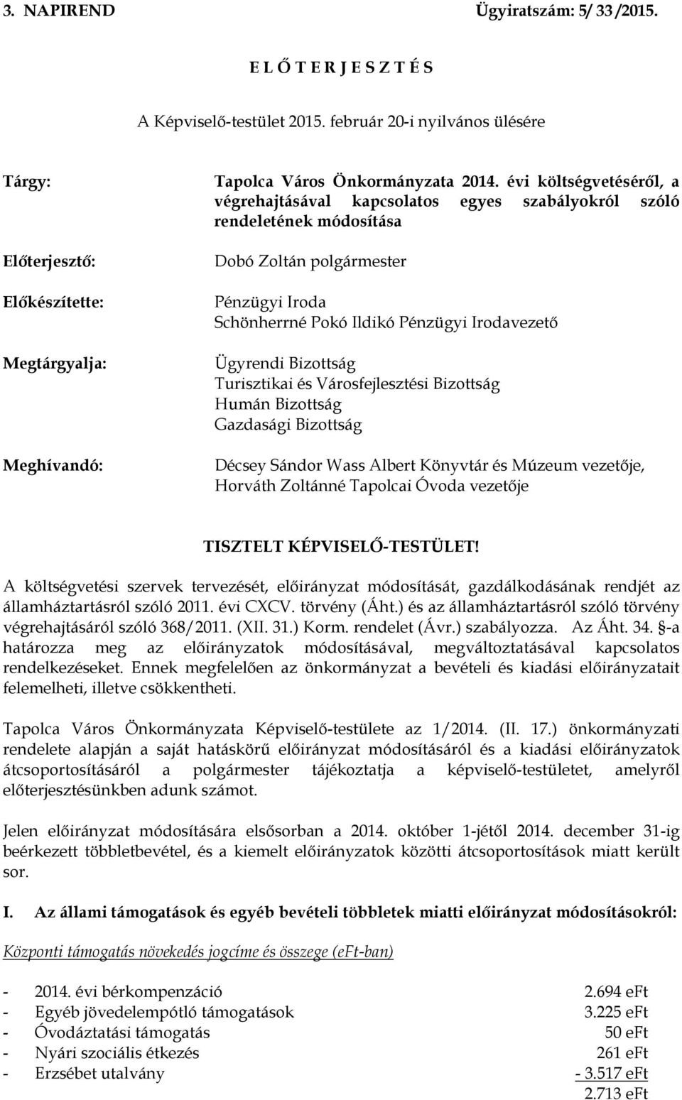 rendeletének a Dobó Zoltán polgármester Pénzügyi Iroda Schönherrné Pokó Ildikó Pénzügyi Irodavezető Ügyrendi Bizottság Turisztikai és Városfejlesztési Bizottság Humán Bizottság Gazdasági Bizottság