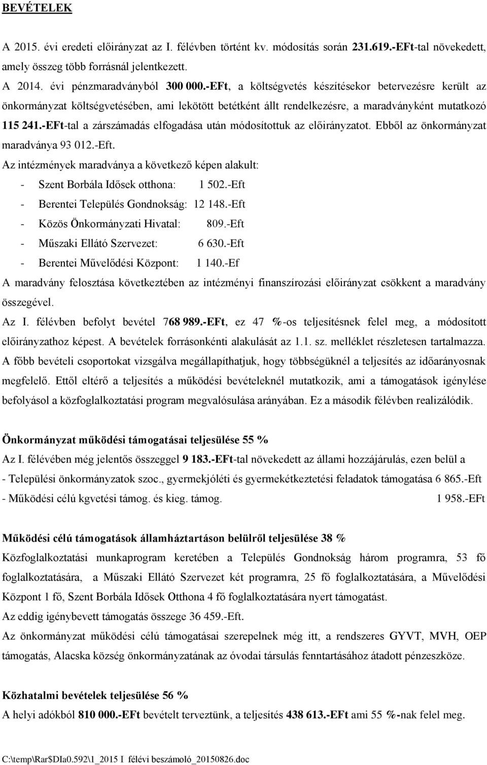 -EFt-tal a zárszámadás elfogadása után módosítottuk az előirányzatot. Ebből az önkormányzat maradványa 93 012.-Eft.