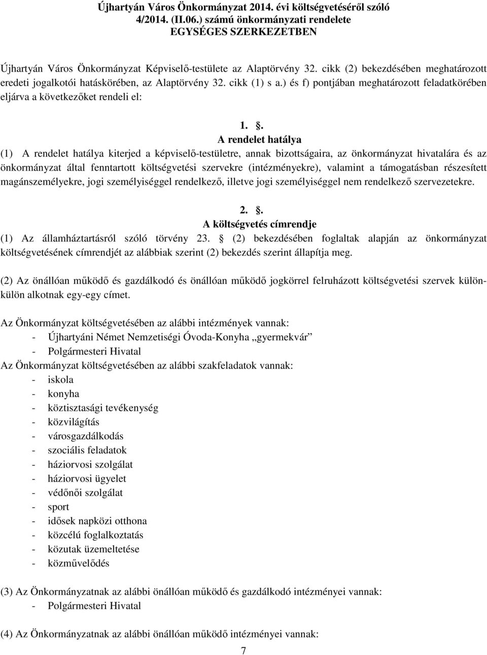 . A rendelet hatálya (1) A rendelet hatálya kiterjed a képviselő-testületre, annak bizottságaira, az önkormányzat hivatalára és az önkormányzat által fenntartott költségvetési szervekre