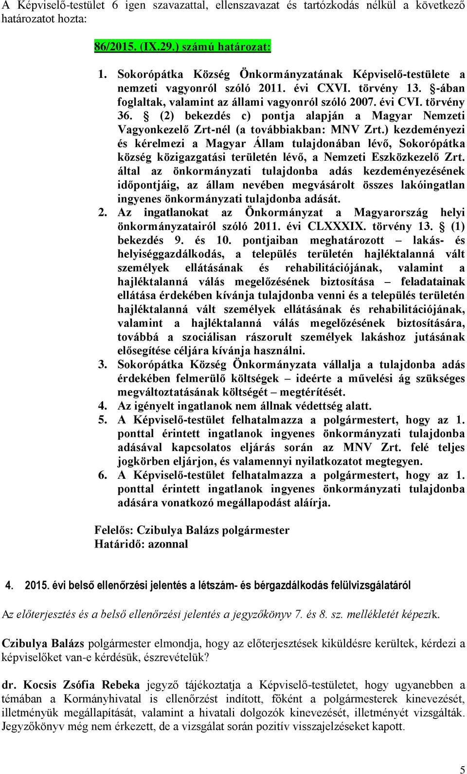 (2) bekezdés c) pontja alapján a Magyar Nemzeti Vagyonkezelő Zrt-nél (a továbbiakban: MNV Zrt.