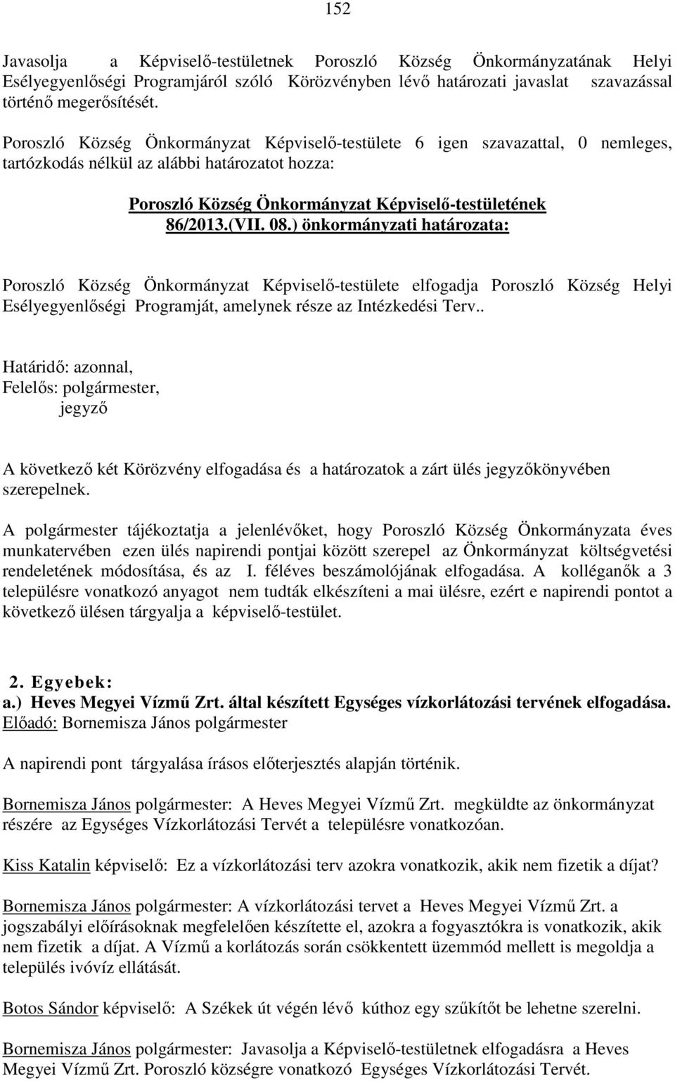 ) önkormányzati határozata: Poroszló Község Önkormányzat Képviselő-testülete elfogadja Poroszló Község Helyi Esélyegyenlőségi Programját, amelynek része az Intézkedési Terv.