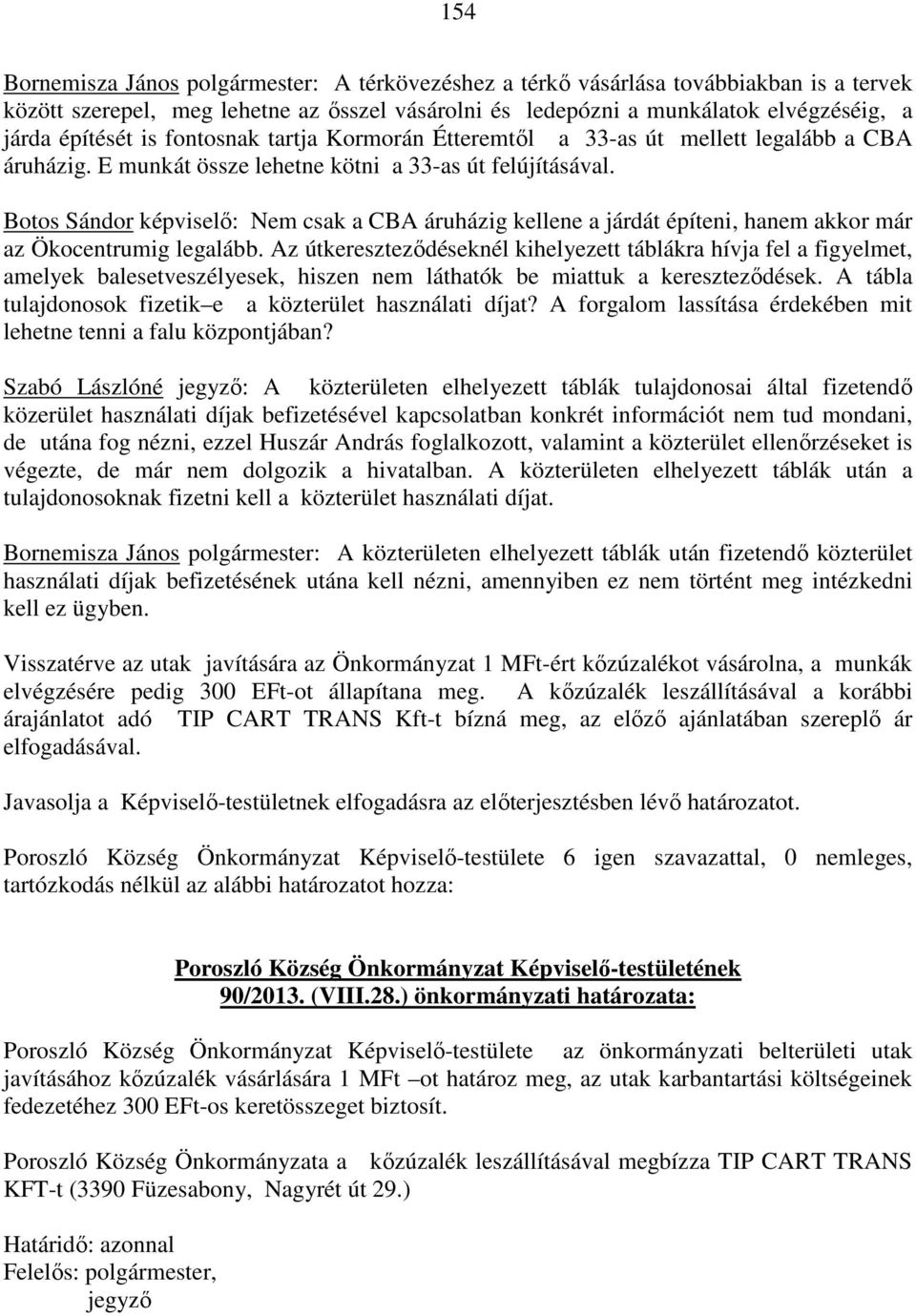 Botos Sándor képviselő: Nem csak a CBA áruházig kellene a járdát építeni, hanem akkor már az Ökocentrumig legalább.