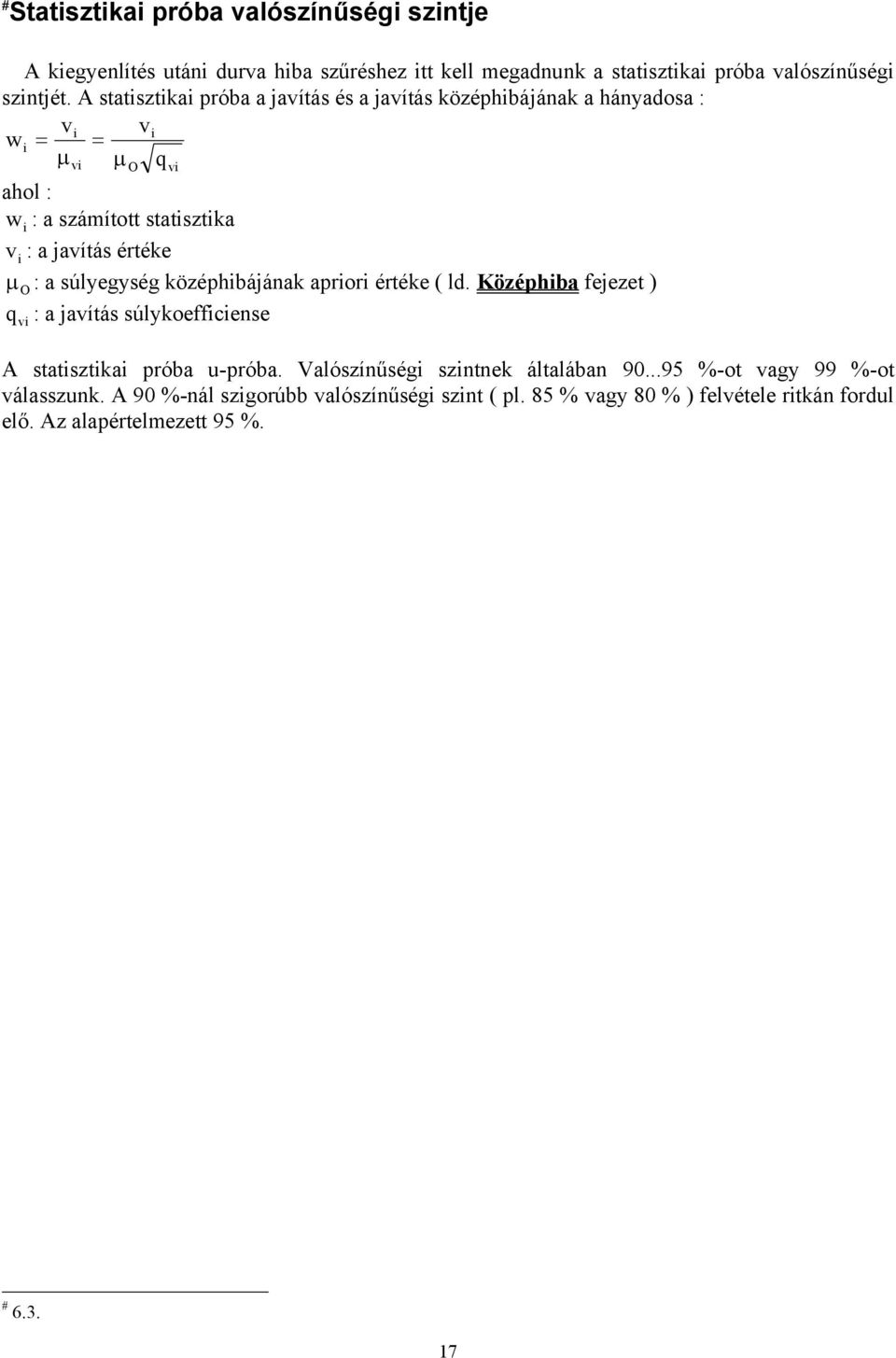 µ O : a súlyegység középhibájának apriori értéke ( ld. Középhiba fejezet ) q vi : a javítás súlykoefficiense A statisztikai próba u-próba.