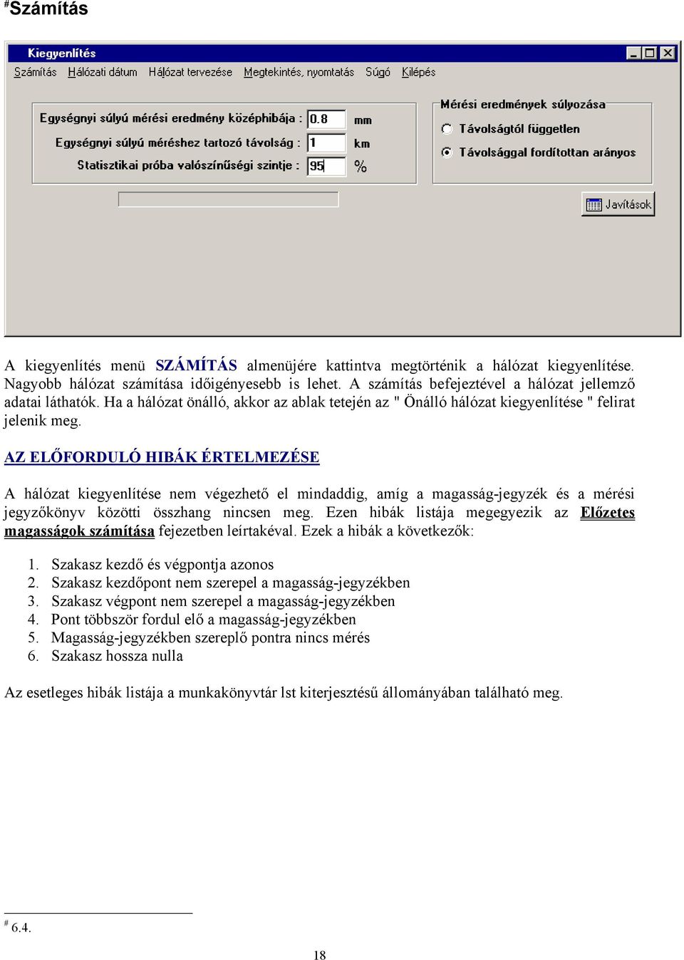 AZ ELŐFORDULÓ HIBÁK ÉRTELMEZÉSE A hálózat kiegyenlítése nem végezhető el mindaddig, amíg a magasság-jegyzék és a mérési jegyzőkönyv közötti összhang nincsen meg.