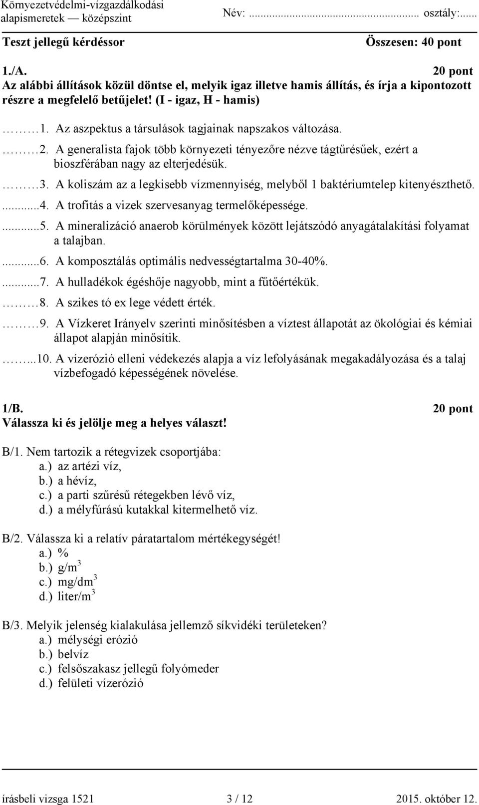 A koliszám az a legkisebb vízmennyiség, melyből 1 baktériumtelep kitenyészthető....4. A trofitás a vizek szervesanyag termelőképessége....5.
