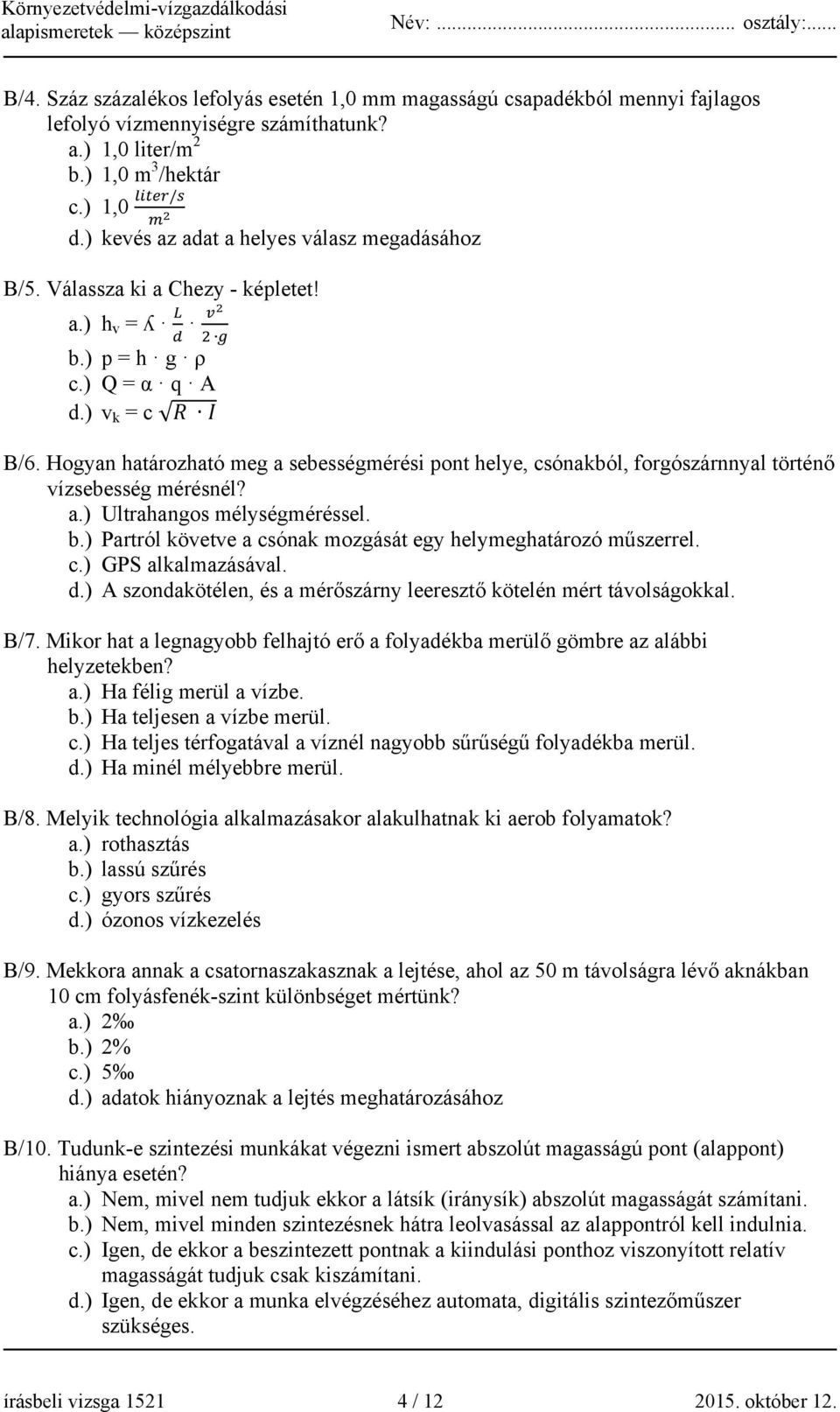 Hogyan határozható meg a sebességmérési pont helye, csónakból, forgószárnnyal történő vízsebesség mérésnél? a.) Ultrahangos mélységméréssel. b.