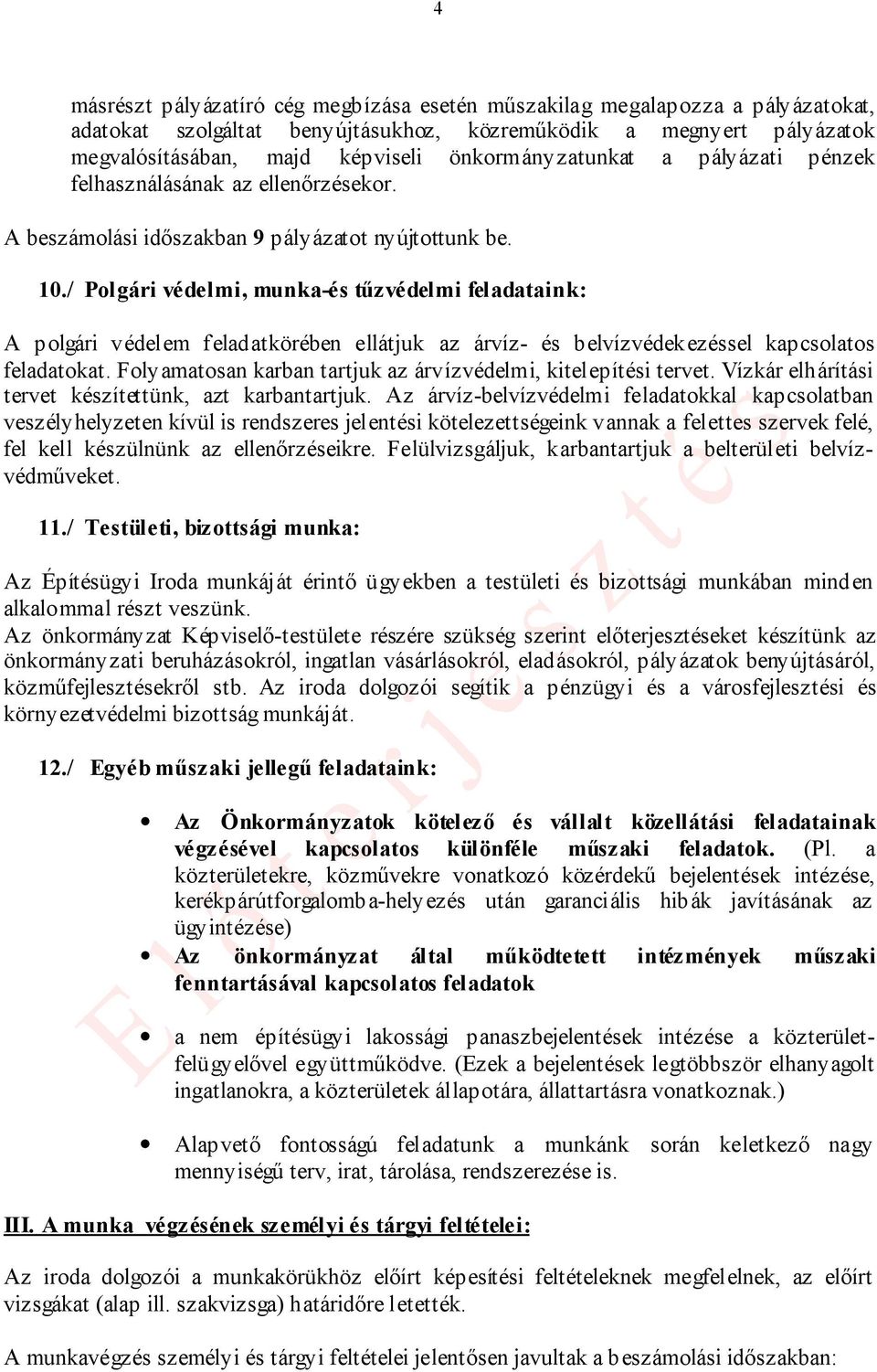 / Polgári védelmi, munka-és tűzvédelmi feladataink: A polgári védelem feladatkörében ellátjuk az árvíz- és belvízvédekezéssel kapcsolatos feladatokat.