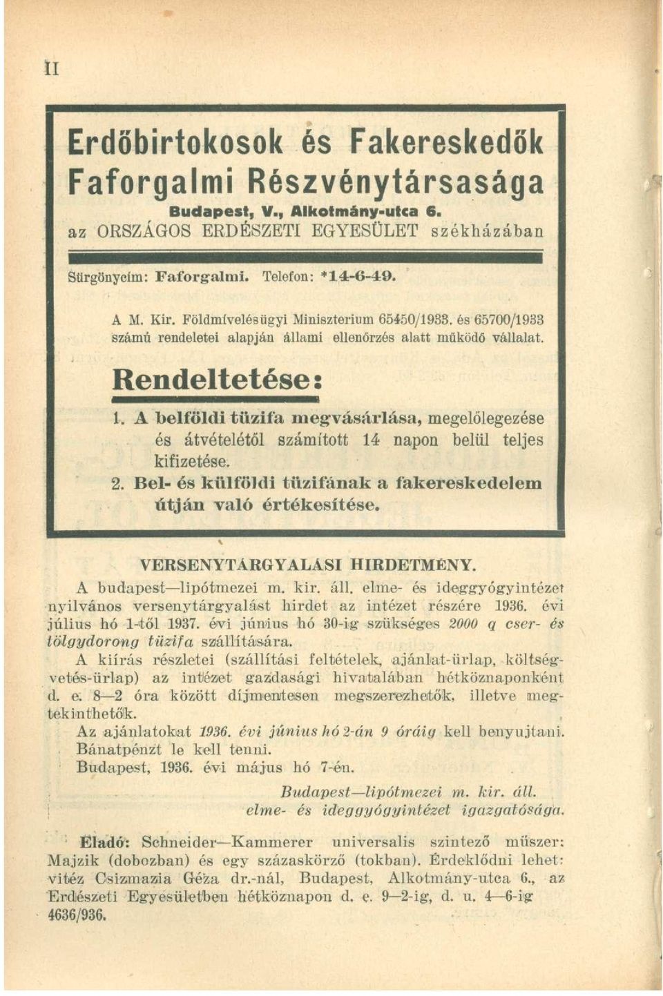 A belföldi tűzifa megvásárlása, megelőlegezése és átvételétől számított 14 napon belül teljes kifizetése. 2. Bel- és külföldi tűzifának a fakereskedelem útján való értékesítése.