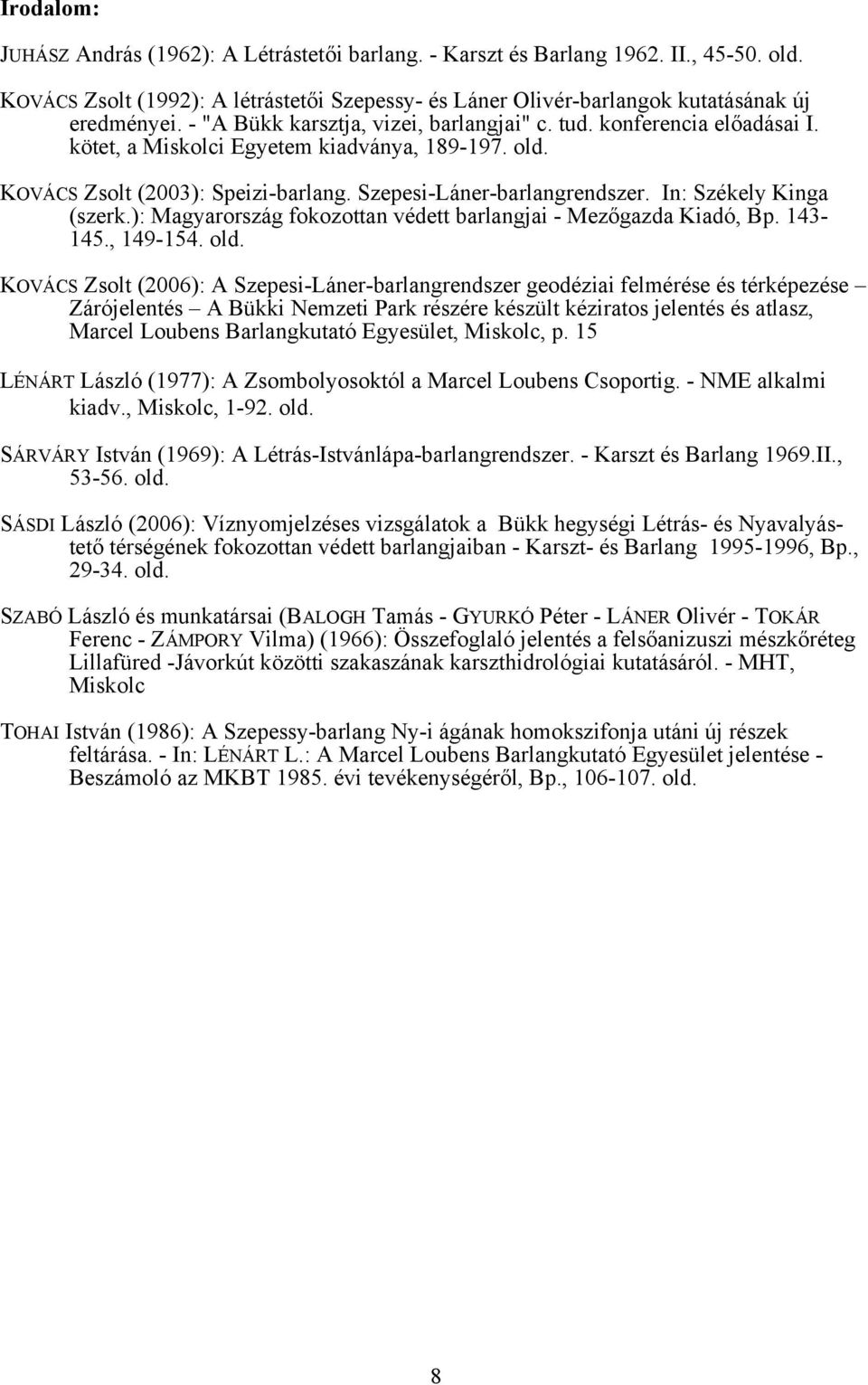 kötet, a Miskolci Egyetem kiadványa, 189-197. old. Zsolt (2003): Speizi-barlang. Szepesi-Láner-barlangrendszer. In: Székely Kinga (szerk.