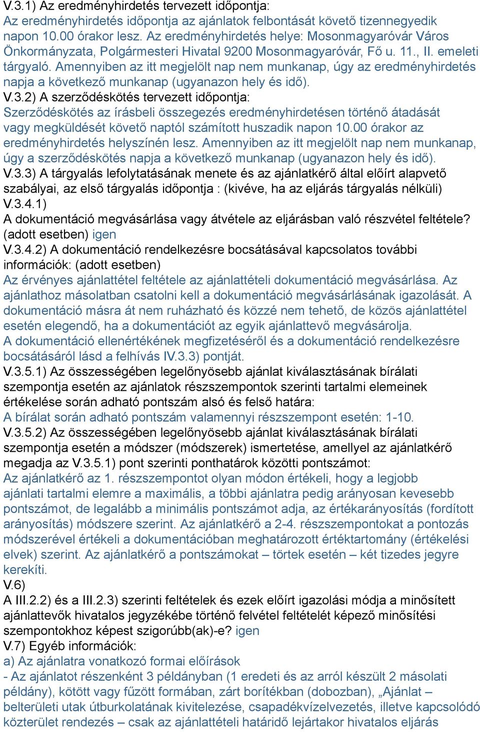 Amennyiben az itt megjelölt nap nem munkanap, úgy az eredményhirdetés napja a következő munkanap (ugyanazon hely és idő). V.3.