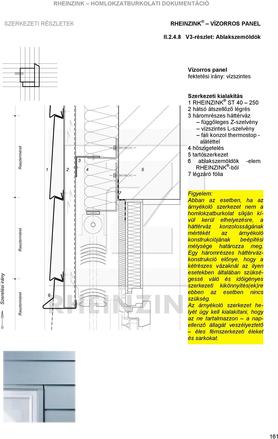 kívü l kerü l elhelyezésre, a há ttérvá z konzolossá gá nak mértékét az á rnyékoló konstrukciójá nak beépítési mélysége hatá rozza meg.