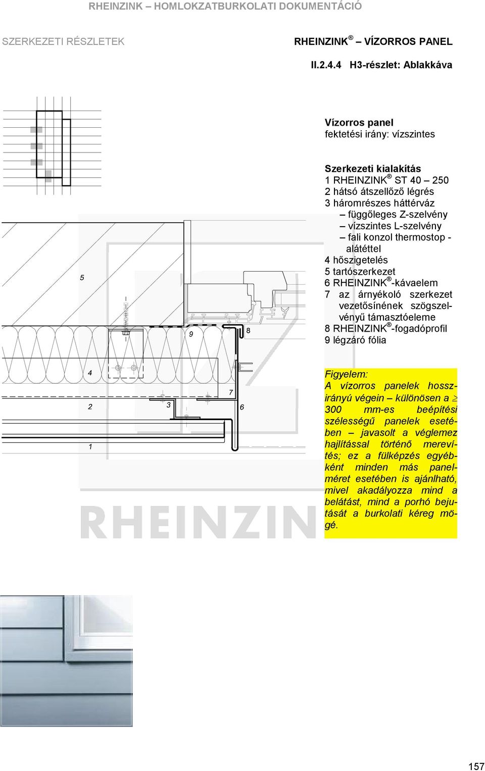 RHEINZINK -fogadó profil 9 légzáró fó lia A vízorros panelek hosszirá nyú végein kü lö nö sen a 300 mm-es beépítési