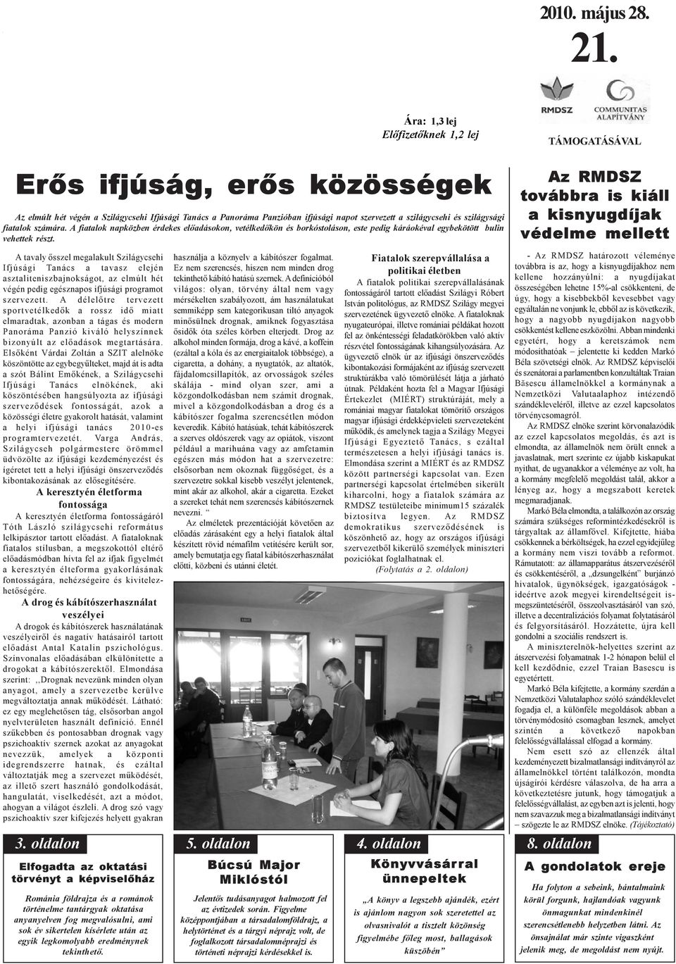 szilágysági fiatalok számára. A fiatalok napközben érdekes elõadásokon, vetélkedõkön és borkóstoláson, este pedig káráokéval egybekötött bulin vehettek részt.
