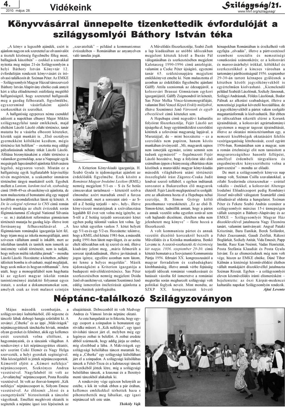 közönség figyelmébe fõleg most, ballagások küszöbén ezekkel a szavakkal nyitotta meg május 21-én Szilágysomlyón a helyi Báthory István Könyvtár 12.
