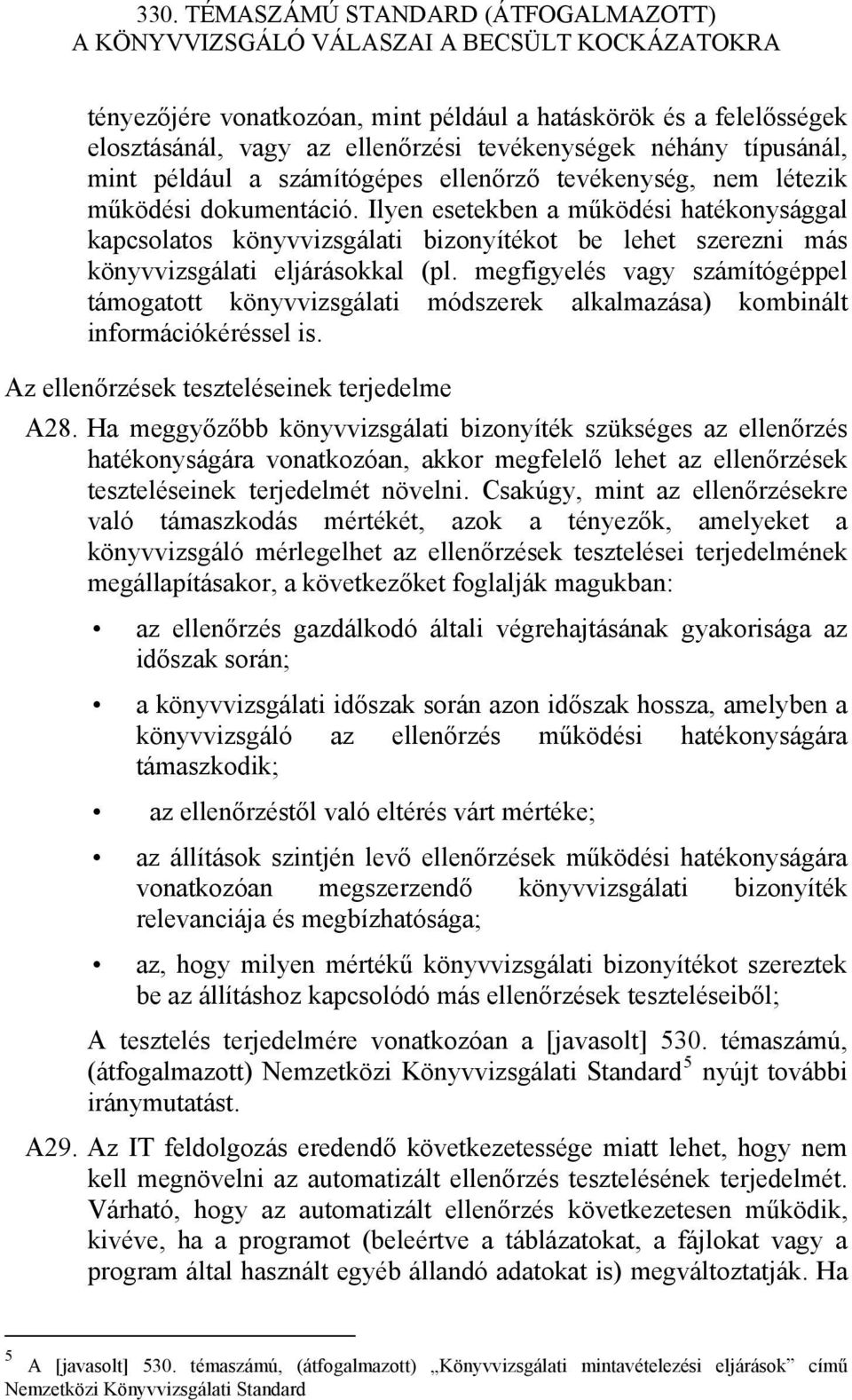 megfigyelés vagy számítógéppel támogatott könyvvizsgálati módszerek alkalmazása) kombinált információkéréssel is. Az ellenőrzések teszteléseinek terjedelme A28.