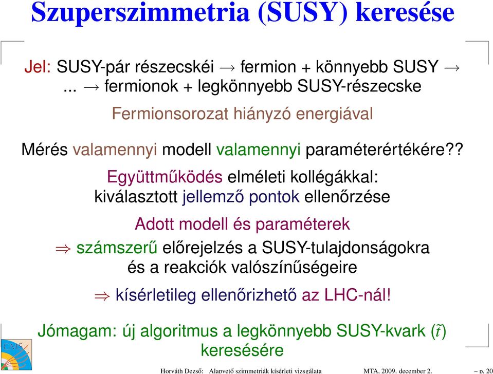 .. fermionok + legkönnyebb SUSY-részecske Fermionsorozat hiányzó energiával Mérés valamennyi modell valamennyi paraméterértékére?