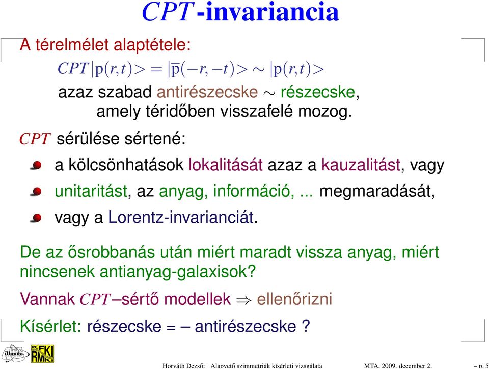 visszafelé mozog. CPT sérülése sértené: a kölcsönhatások lokalitását azaz a kauzalitást, vagy unitaritást, az anyag, információ,.