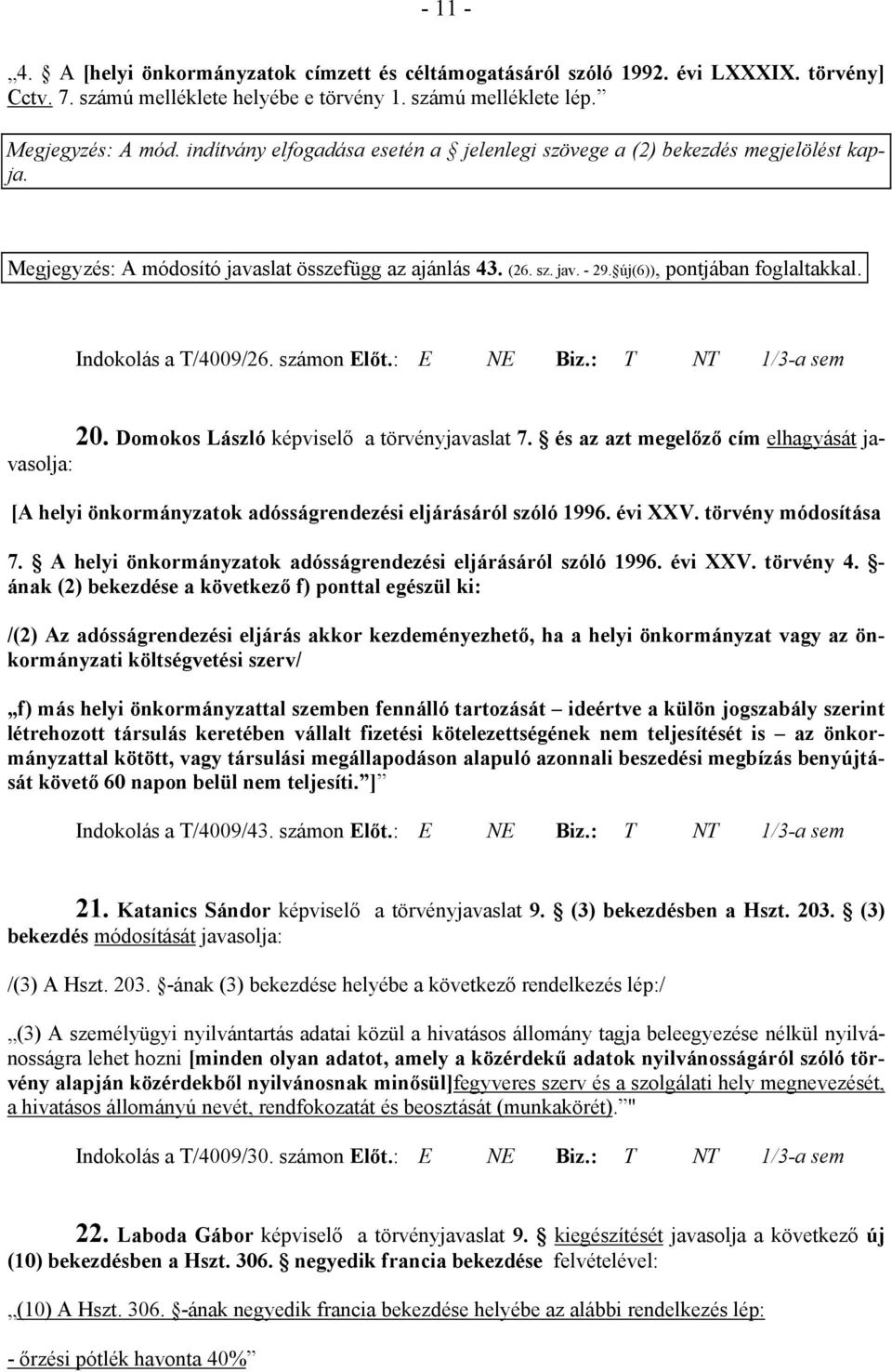 Indokolás a T/4009/26. számon Előt.: E NE Biz.: T NT 1/3-a sem 20. Domokos László képviselő a törvényjavaslat 7.