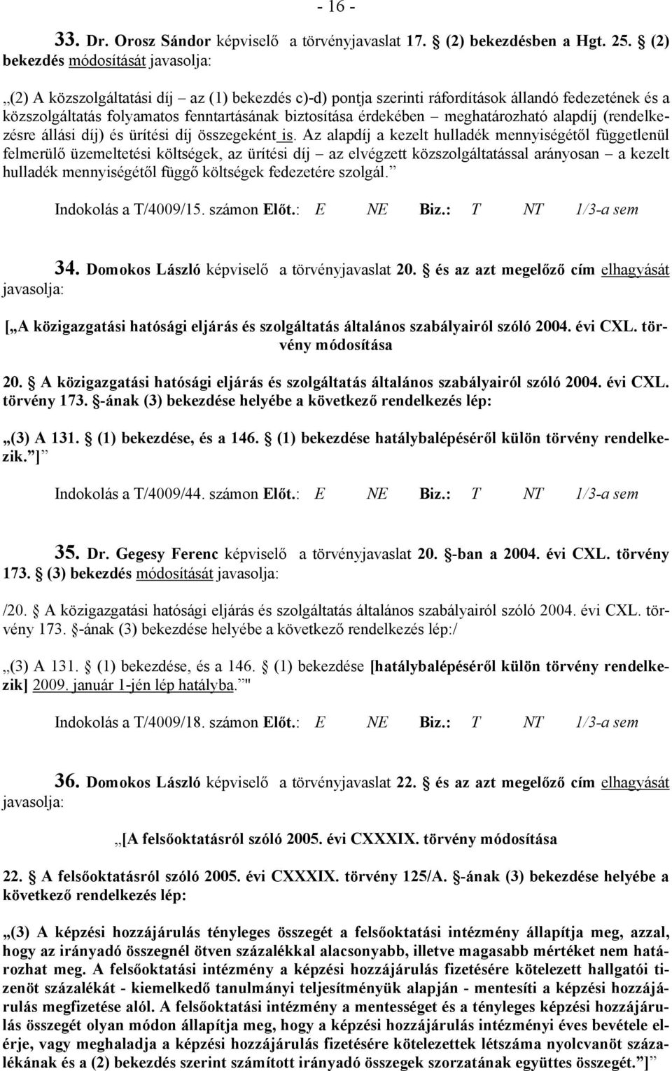 érdekében meghatározható alapdíj (rendelkezésre állási díj) és ürítési díj összegeként is.