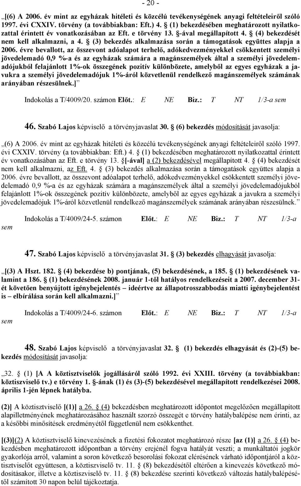 (3) bekezdés alkalmazása során a támogatások együttes alapja a 2006.