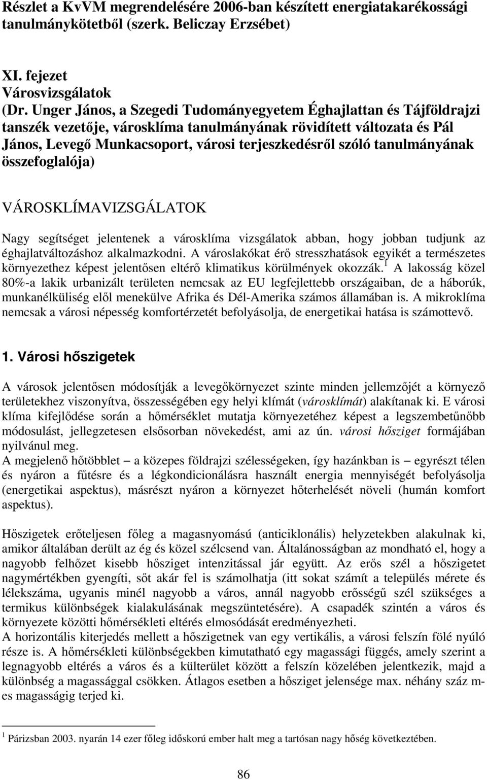 tanulmányának összefoglalója) VÁROSKLÍMAVIZSGÁLATOK Nagy segítséget jelentenek a városklíma vizsgálatok abban, hogy jobban tudjunk az éghajlatváltozáshoz alkalmazkodni.