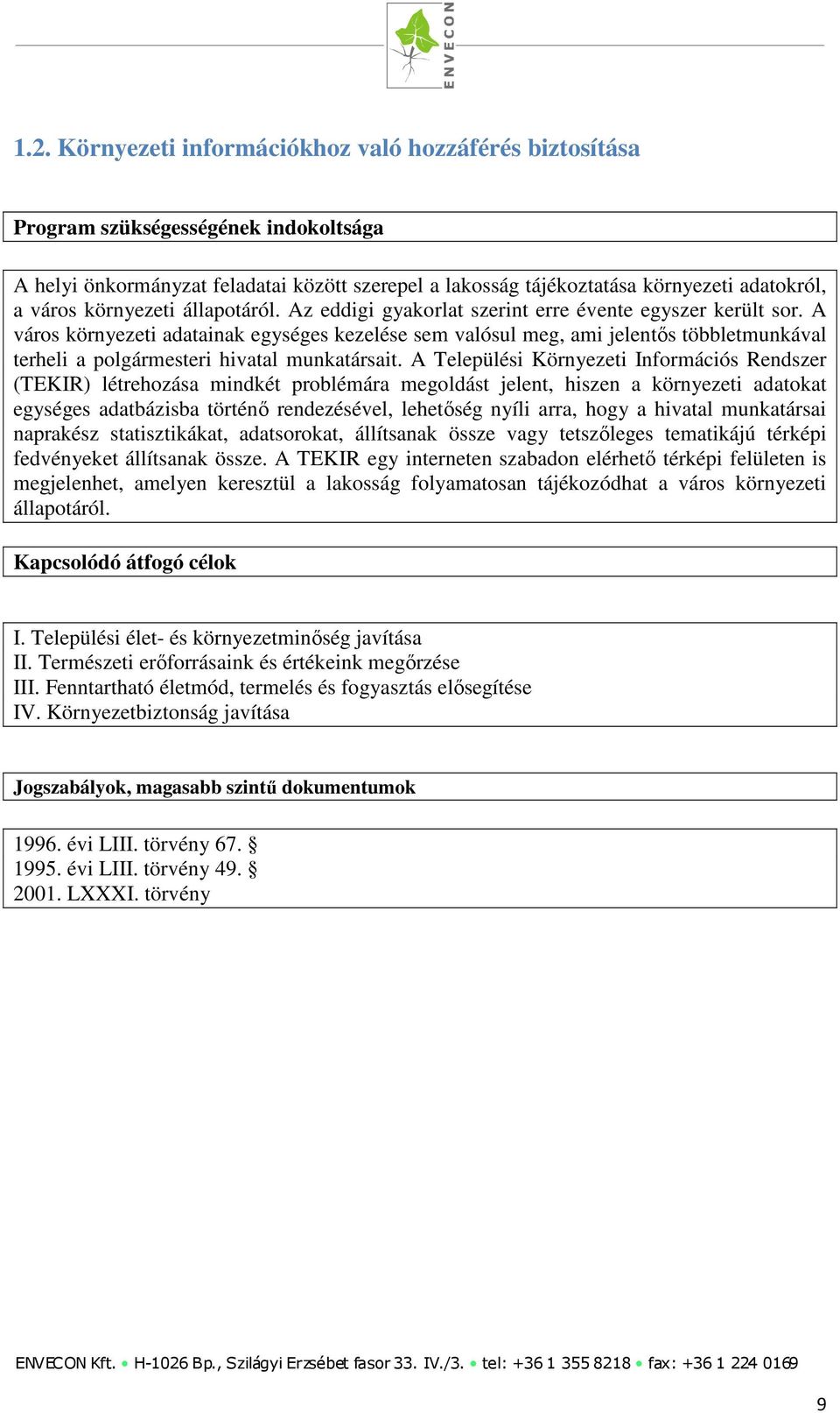 A város környezeti adatainak egységes kezelése sem valósul meg, ami jelentős többletmunkával terheli a polgármesteri hivatal munkatársait.