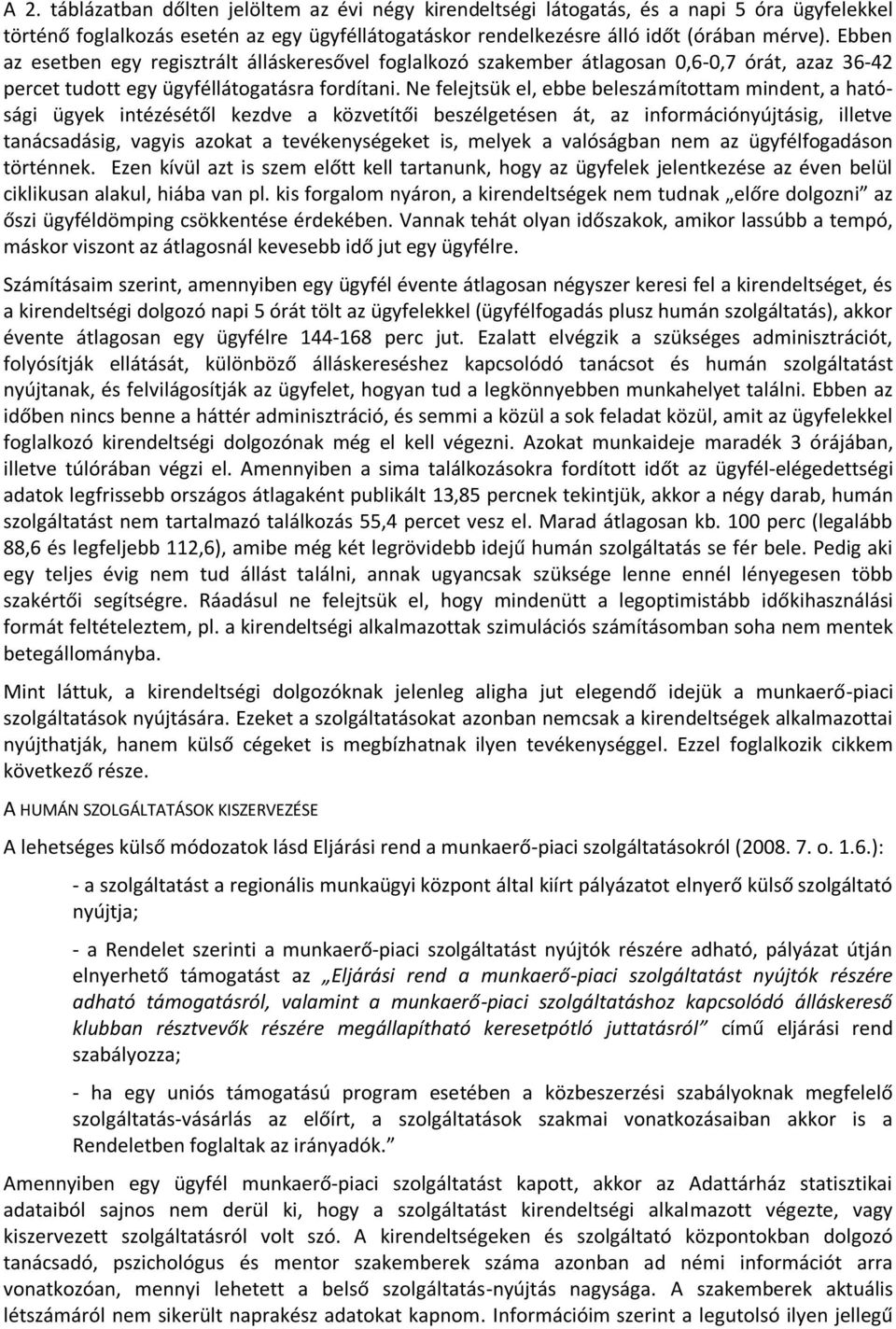 Ne felejtsük el, ebbe beleszámítottam mindent, a hatósági ügyek intézésétől kezdve a közvetítői beszélgetésen át, az információnyújtásig, illetve tanácsadásig, vagyis azokat a tevékenységeket is,