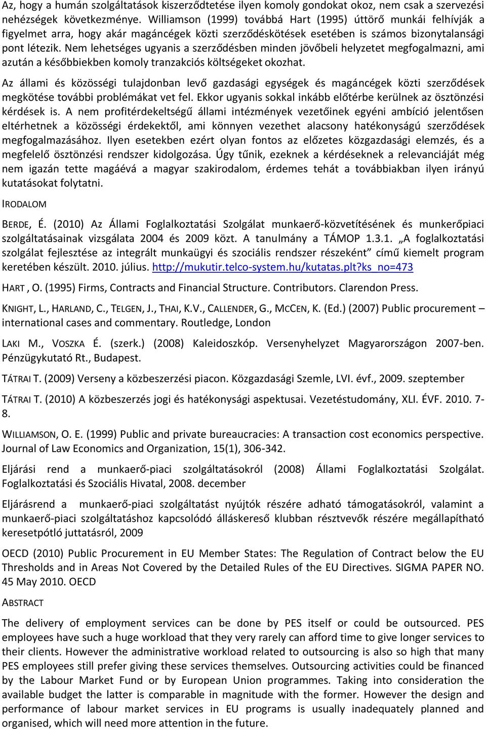 Nem lehetséges ugyanis a szerződésben minden jövőbeli helyzetet megfogalmazni, ami azután a későbbiekben komoly tranzakciós költségeket okozhat.