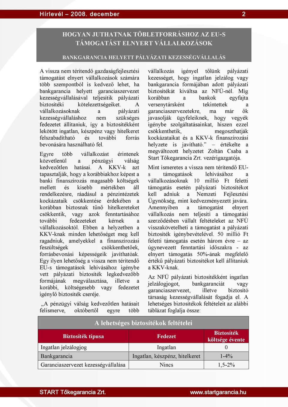 több szempontból is kedvező lehet, ha bankgarancia helyett garanciaszervezet kezességvállalásával teljesítik pályázati biztosítéki kötelezettségeiket.