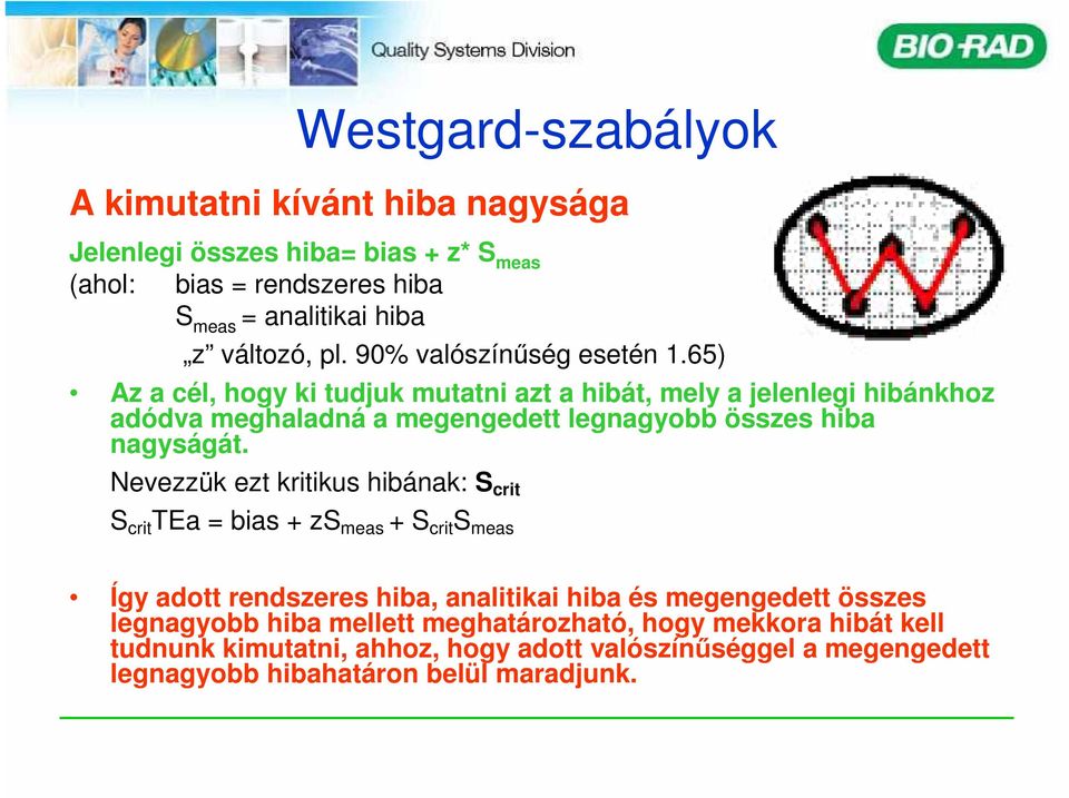 65) Az a cél, hogy ki tudjuk mutatni azt a hibát, mely a jelenlegi hibánkhoz adódva meghaladná a megengedett legnagyobb összes hiba nagyságát.