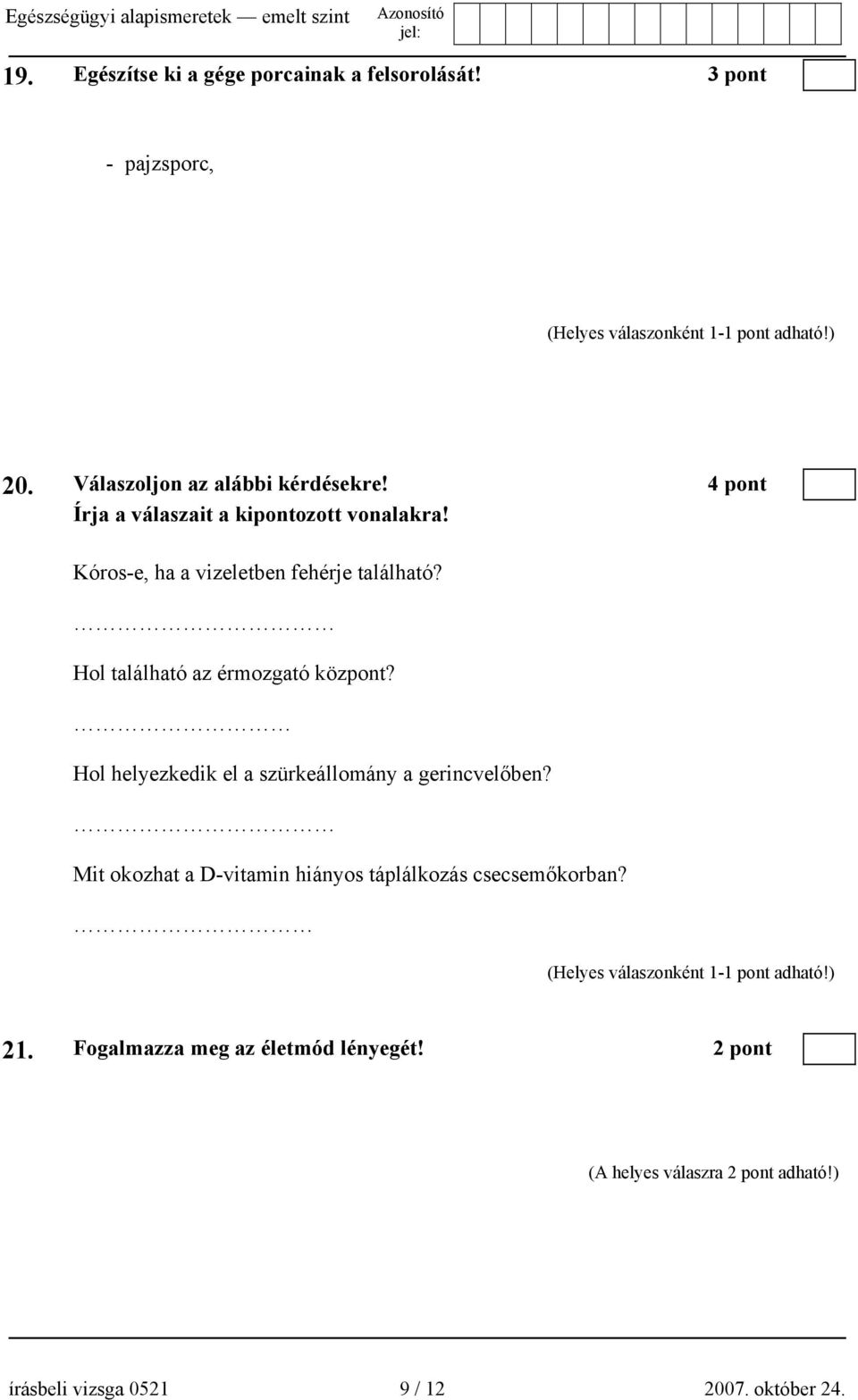 Hol található az érmozgató központ? Hol helyezkedik el a szürkeállomány a gerincvelőben?