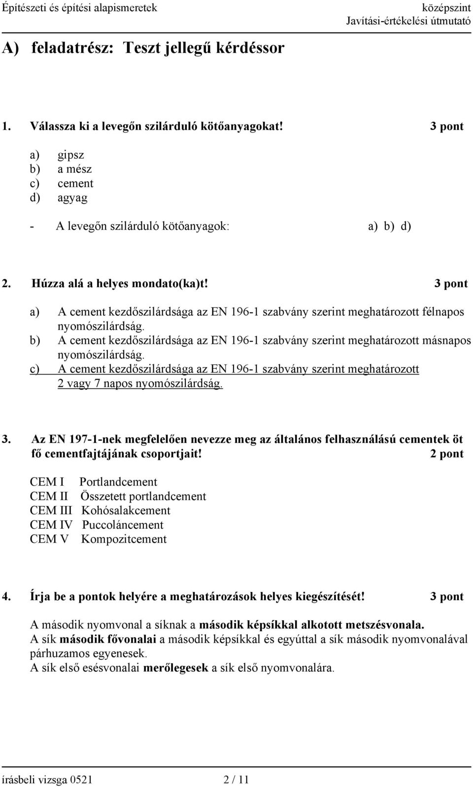 b) A cement kezdőszilárdsága az EN 196-1 szabvány szerint meghatározott másnapos nyomószilárdság.