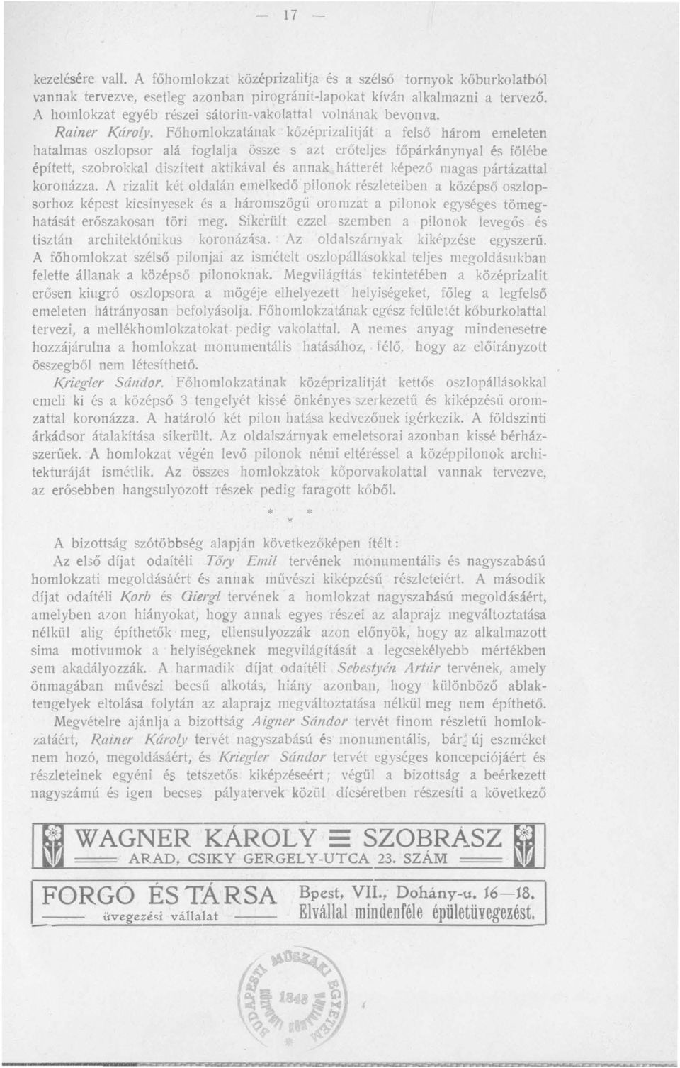 Főhomlokzatának kőzéprizalitját a felső három emeleten hatalmas oszlopsor alá foglalja össze s azt erőteljes főpárkánynyal és fölébe épített, szobrokkal diszített aktikával és annak hátterét képező