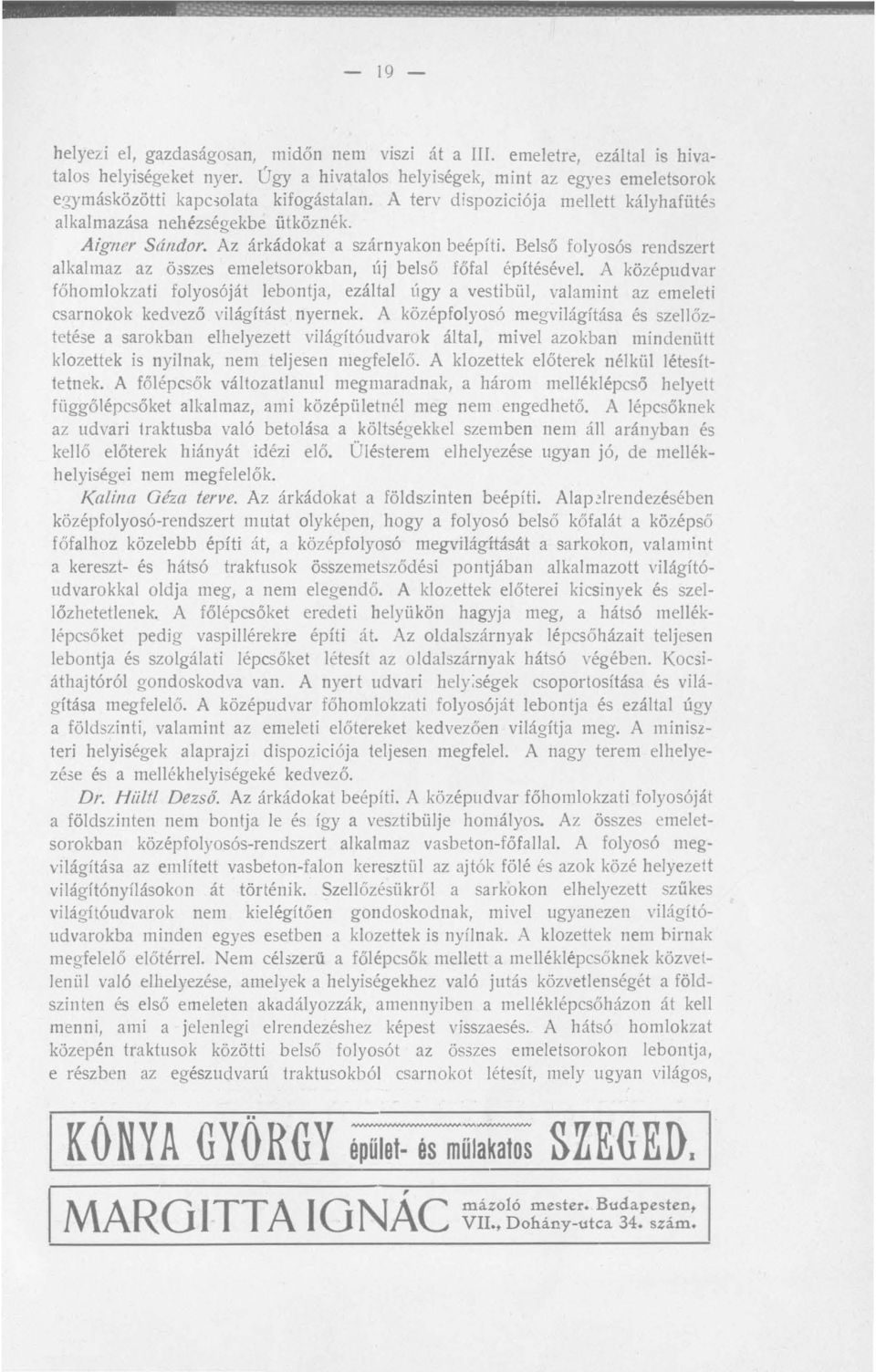 Az árkádokat a szárnyakon beépíti. Belső folyosós rendszert alkal maz az ö3szes emeletsorokban, új belső főfal építésével.