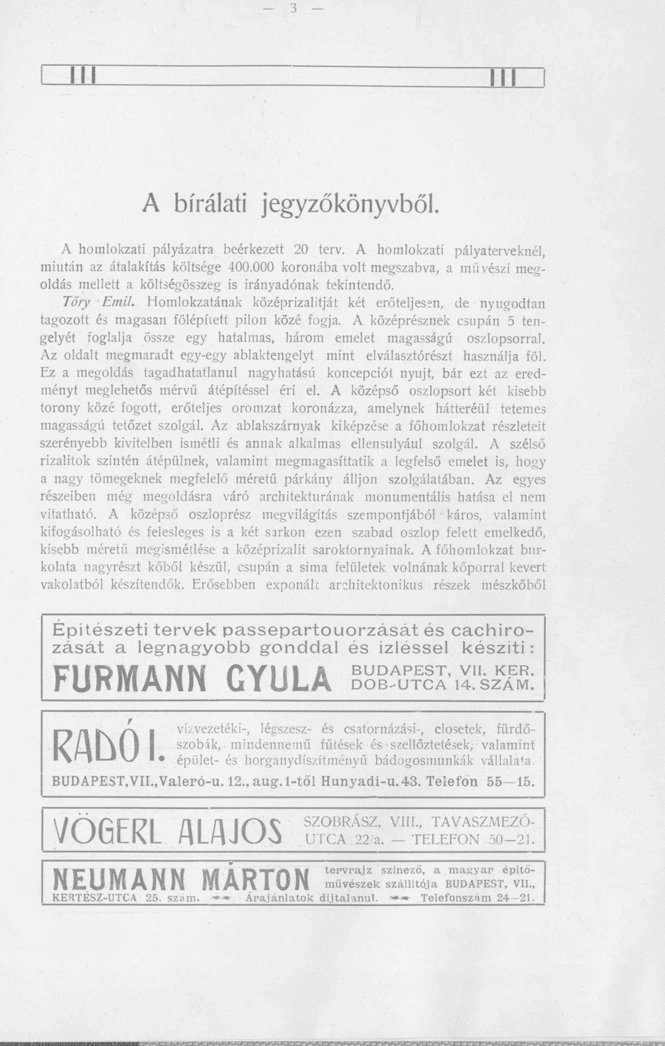 Homlokzatának középrizalitját két erőteljes~n, de nyugodtan tagozott és magasan fölépílett pilon közé fogja.