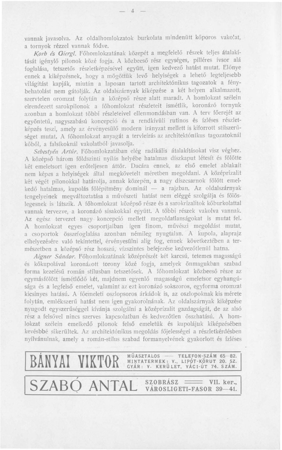 A közbeeső rész egységes, piliéres ívsor alá foglalása, tetszetős részletképzésével együtt, igen kedvező hatást mutat.