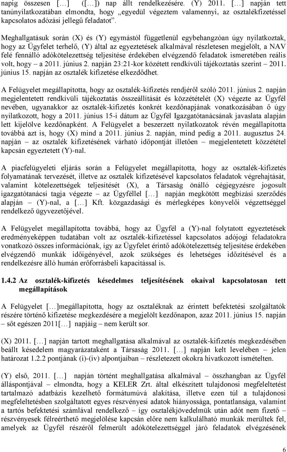 adókötelezettség teljesítése érdekében elvégzendő feladatok ismeretében reális volt, hogy a 2011. június 2. napján 23:21-kor közétett rendkívüli tájékoztatás szerint 2011. június 15.