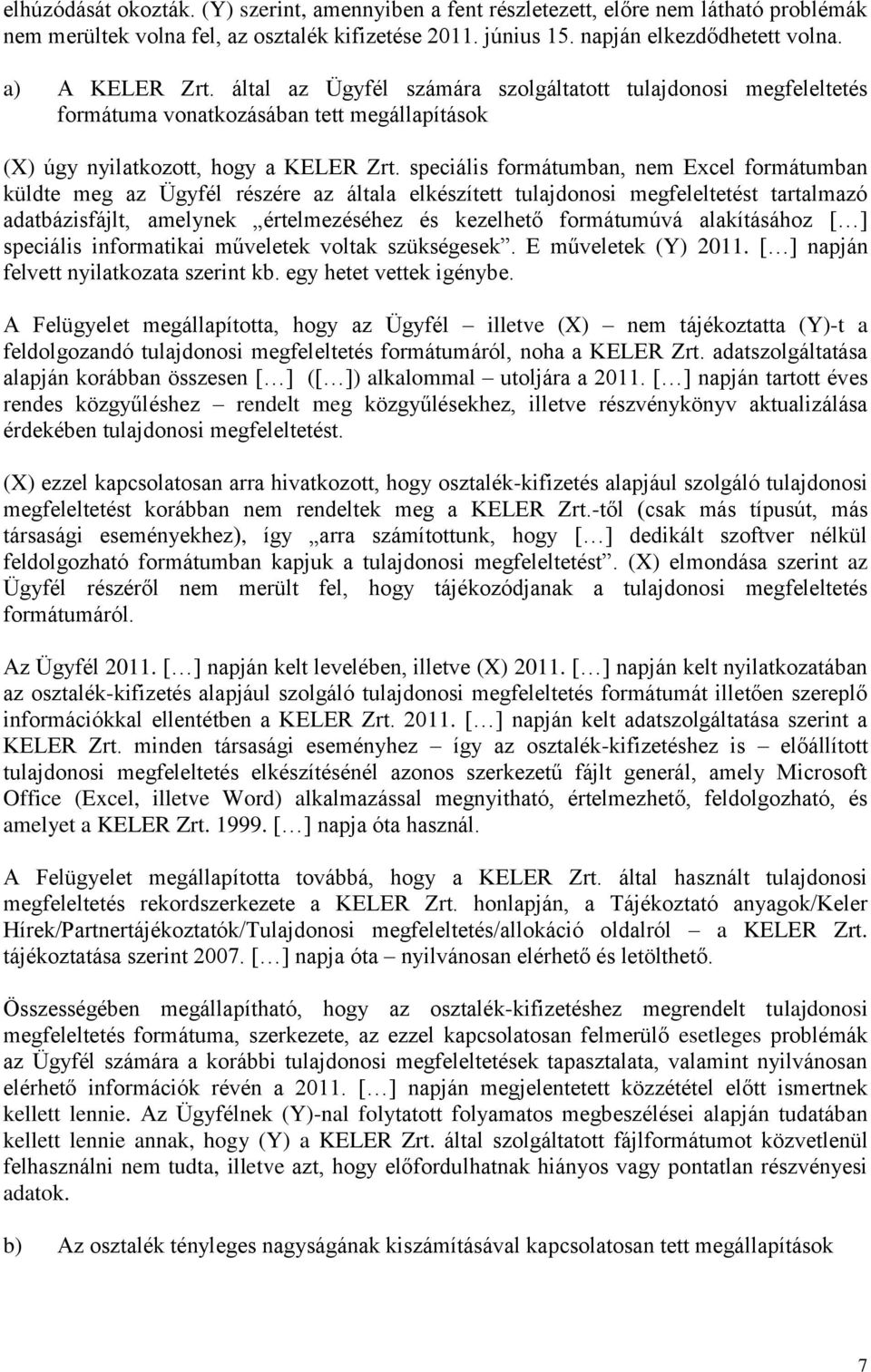 speciális formátumban, nem Excel formátumban küldte meg az Ügyfél részére az általa elkészített tulajdonosi megfeleltetést tartalmazó adatbázisfájlt, amelynek értelmezéséhez és kezelhető formátumúvá