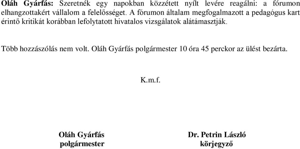 A fórumon általam megfogalmazott a pedagógus kart érintő kritikát korábban lefolytatott hivatalos