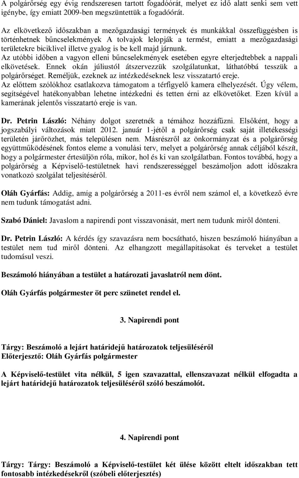 gyalog is be kell majd járnunk. Az utóbbi időben a vagyon elleni bűncselekmények esetében egyre elterjedtebbek a nappali elkövetések.