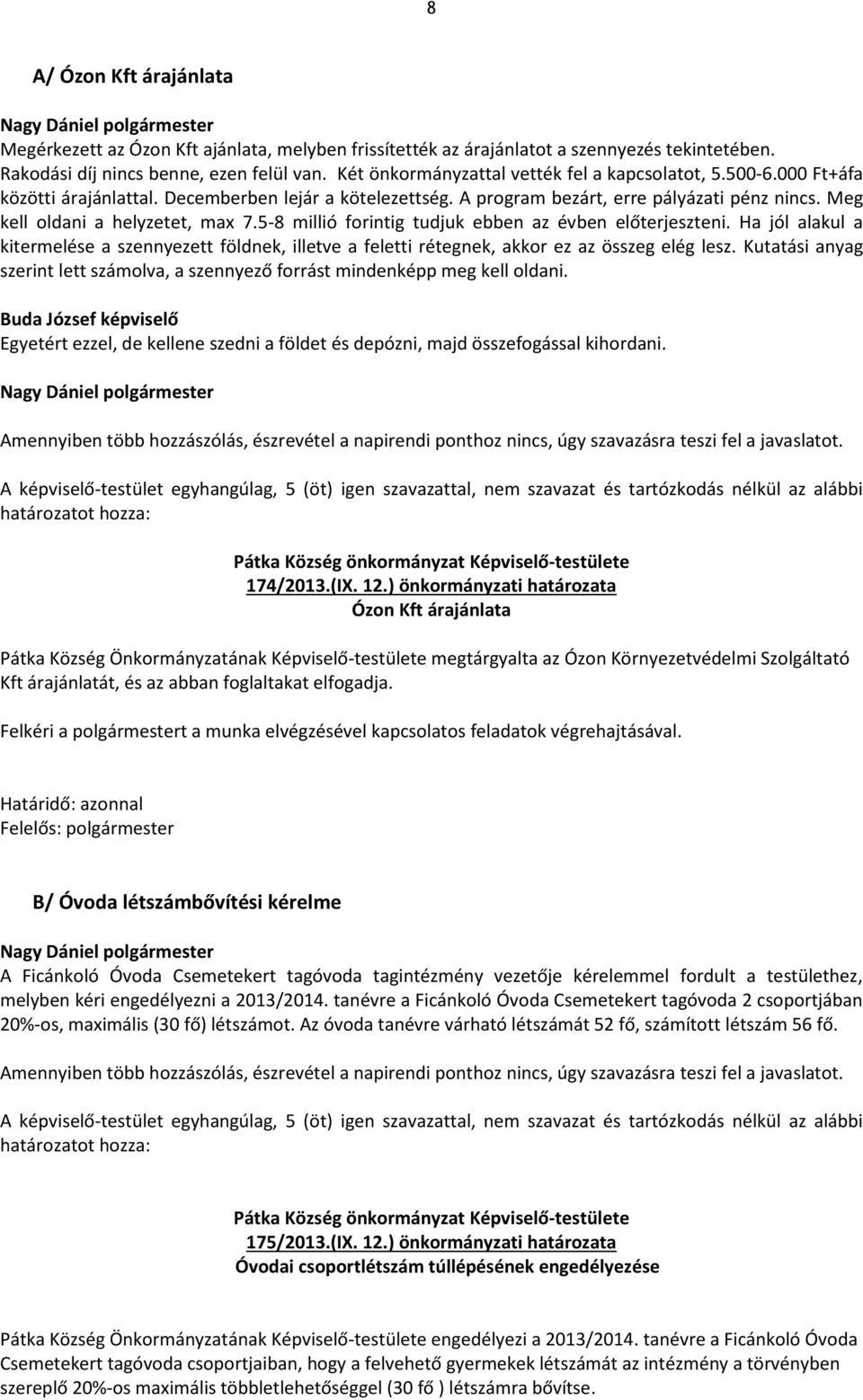 Meg kell oldani a helyzetet, max 7.5-8 millió forintig tudjuk ebben az évben előterjeszteni.