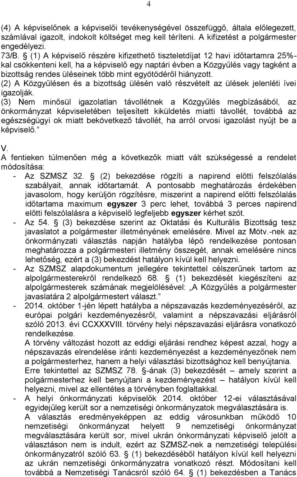 egyötödéről hiányzott. (2) A Közgyűlésen és a bizottság ülésén való részvételt az ülések jelenléti ívei igazolják.