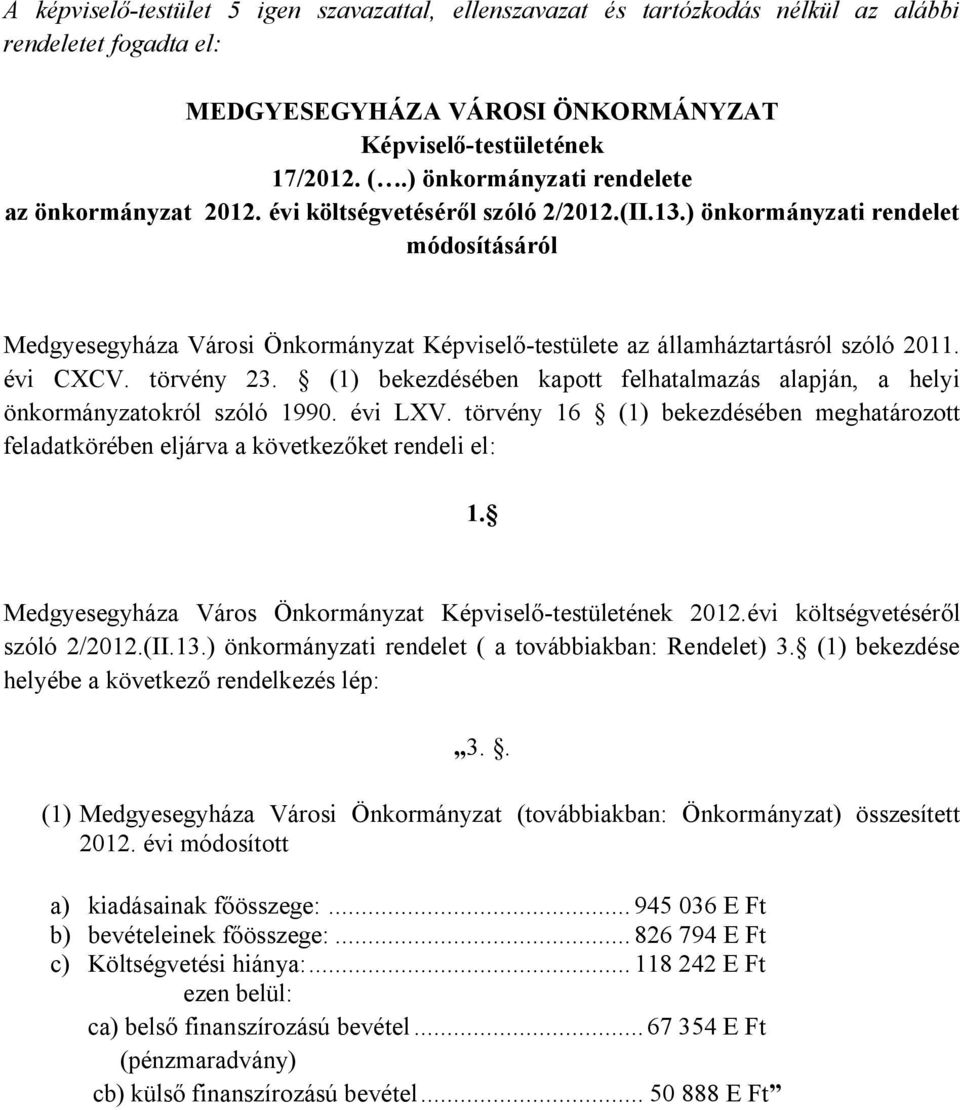 ) önkormányzati rendelet módosításáról Medgyesegyháza Városi Önkormányzat Képviselő-testülete az államháztartásról szóló 2011. évi CXCV. törvény 23.