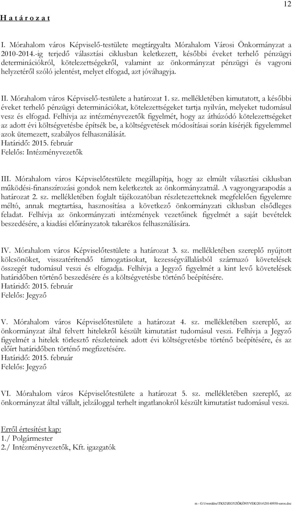 elfogad, azt jóváhagyja. II. Mórahalom város Képviselı-testülete a határozat 1. sz.