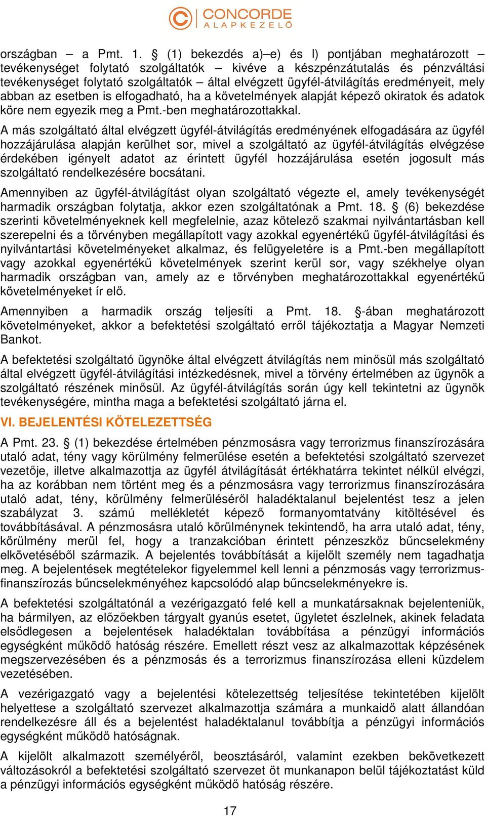 eredményeit, mely abban az esetben is elfogadható, ha a követelmények alapját képező okiratok és adatok köre nem egyezik meg a Pmt.-ben meghatározottakkal.