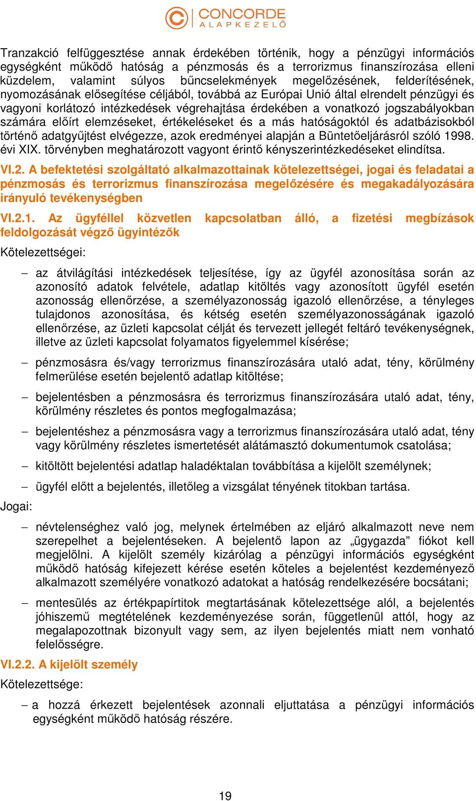 számára előírt elemzéseket, értékeléseket és a más hatóságoktól és adatbázisokból történő adatgyűjtést elvégezze, azok eredményei alapján a Büntetőeljárásról szóló 1998. évi XIX.