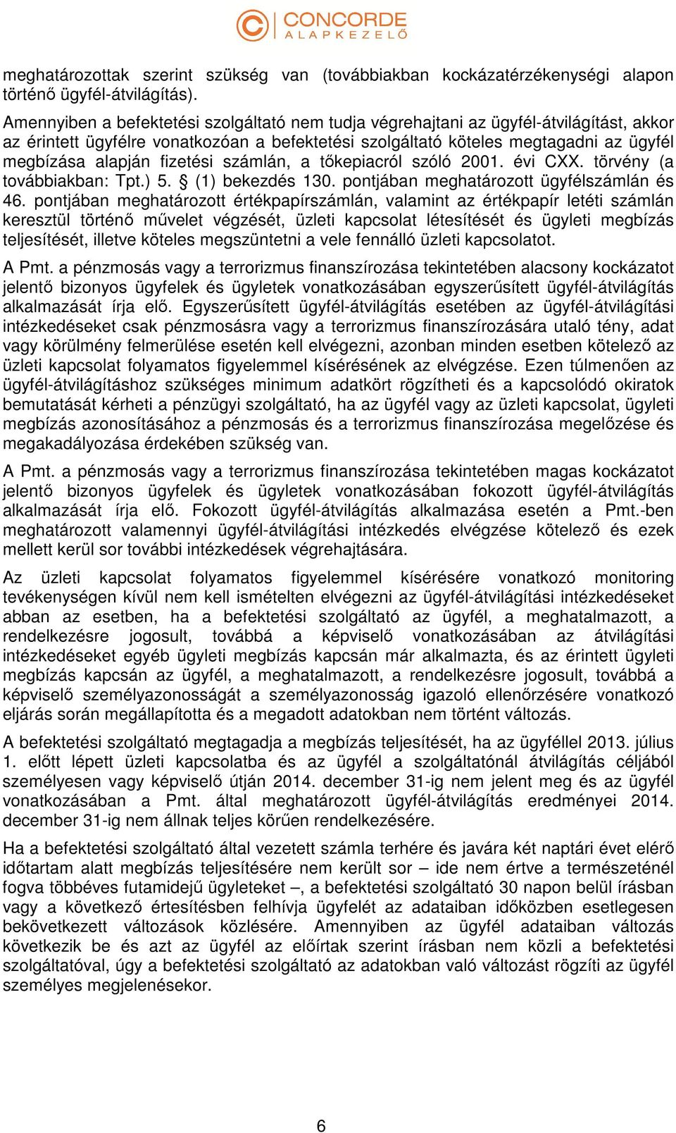 fizetési számlán, a tőkepiacról szóló 2001. évi CXX. törvény (a továbbiakban: Tpt.) 5. (1) bekezdés 130. pontjában meghatározott ügyfélszámlán és 46.