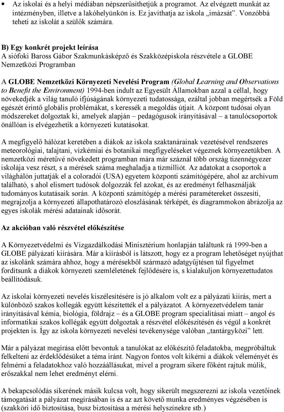 B) Egy konkrét projekt leírása A siófoki Baross Gábor Szakmunkásképző és Szakközépiskola részvétele a GLOBE Nemzetközi Programban A GLOBE Nemzetközi Környezeti Nevelési Program (Global Learning and